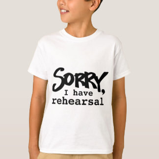 Sorry, I have rehearsal t-shirt