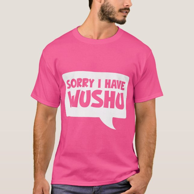 Sorry I Have Wushu Funny Chinese Martial Arts A Ku T-Shirt (Front)