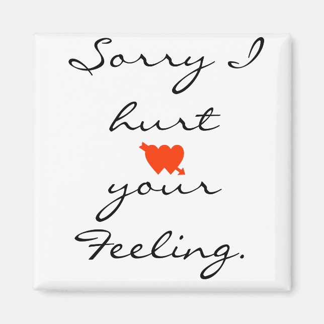 Sorry I hurt your Feeling. Magnet (Front)