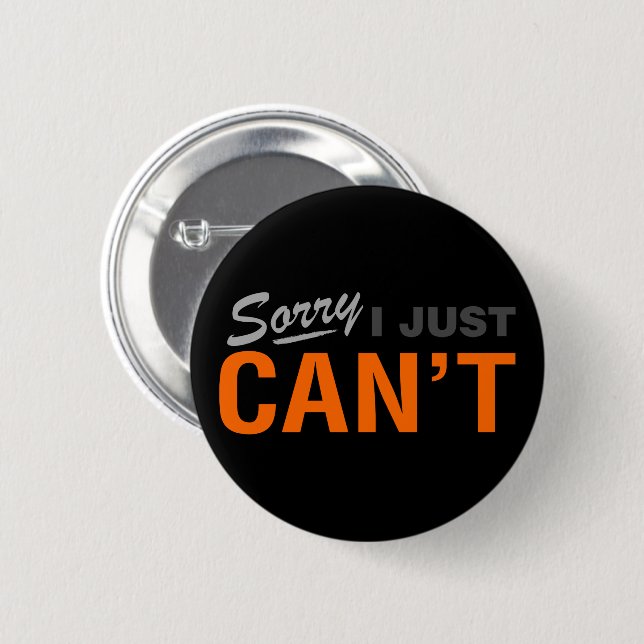 SORRY I JUST CAN'T BUTTON (Front & Back)