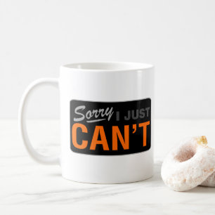 SORRY I JUST CAN'T MUG