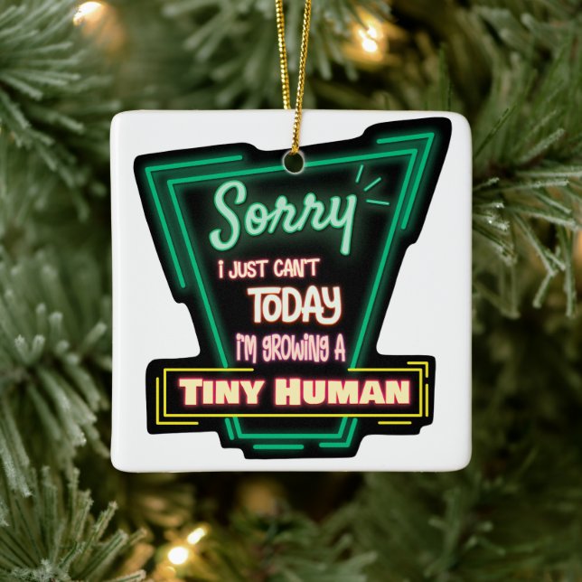 Sorry I Just Can't Today I'm Growing A Tiny Human Ceramic Ornament (Tree)