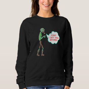 Sorry I Just Have Insomnia Zombie Skeleton Hallowe Sweatshirt