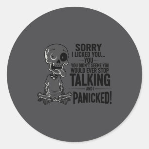 Sorry I Licked You Didn't Seem Like You Would Ever Classic Round Sticker