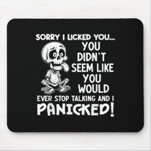 Sorry I Licked You You Didnt Seem Like You Would E Mouse Pad