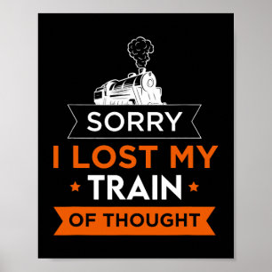 Sorry I Lost My Train Thought Transportation Train Poster