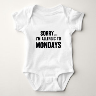 Sorry… I’m Allergic To Mondays Baby Bodysuit