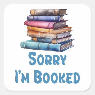 Sorry I’m Booked - Bookworm Humor Square Sticker