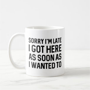 Sorry I’m Late Coffee Mug