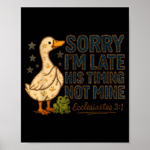 Sorry I’m Late His Timing Not Mine Duck Frog Faith Poster