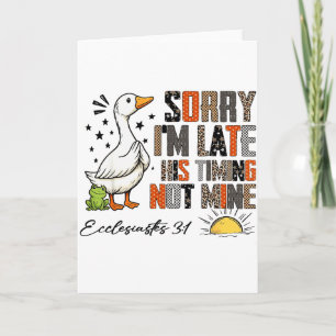 Sorry I’m Late His Timing Not Mine Ecclesiastes 3_ Card