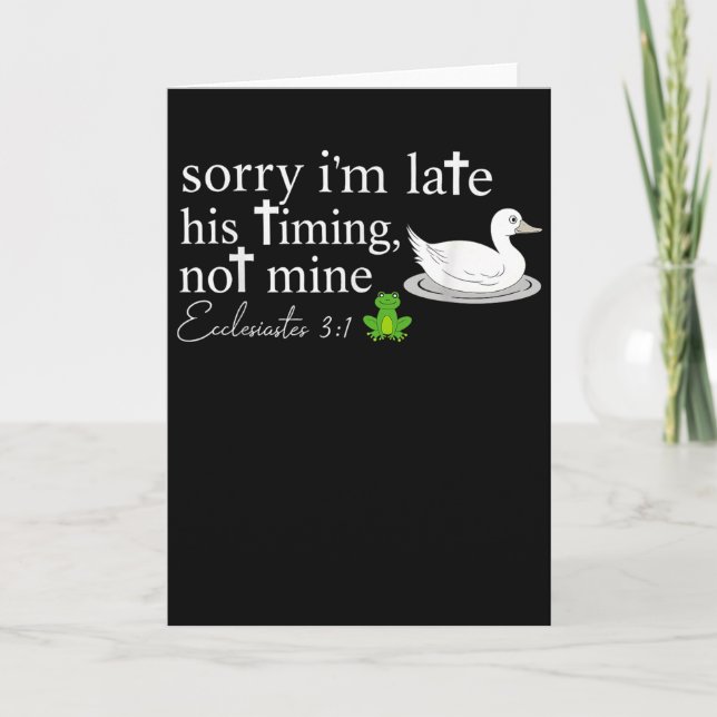 Sorry I’m Late His Timing Not Mine Ecclesiastes 3_ Card (Front)