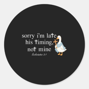 Sorry I’m Late His Timing Not Mine Funny Christian Classic Round Sticker