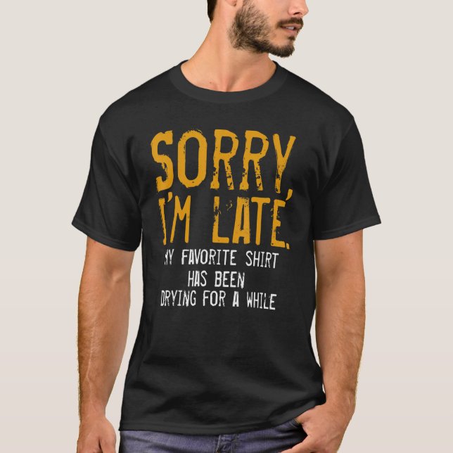 Sorry I´m Late Housewife Cleaning Men Women  House T-Shirt (Front)