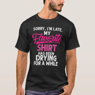 Sorry I´m Late Housewife Cleaning Men Women House T-Shirt