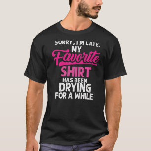 Sorry I´m Late Housewife Cleaning Men Women House T-Shirt