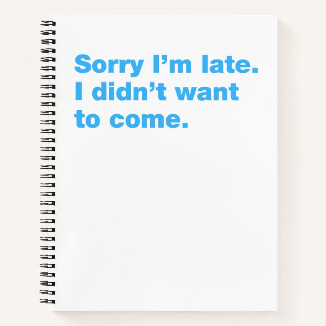 Sorry I’m late. I didn’t want to come Notebook (Front)