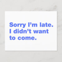 Sorry I’m late. I didn’t want to come