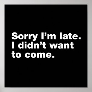 Sorry I’m late. I didn’t want to come Poster