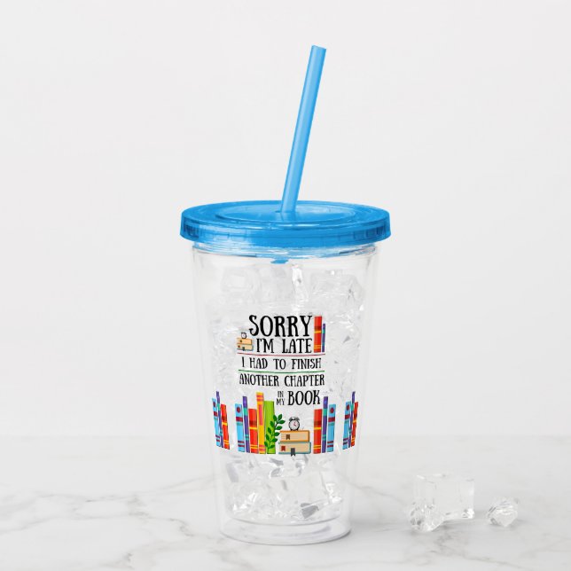 Sorry I"m Late I Had to Finish My Book Acrylic Tumbler (Back Ice)