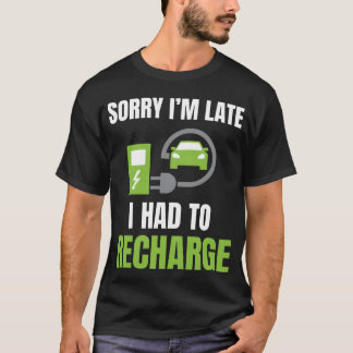 Sorry I m Late I Hado Recharge Electric Car vintag T-Shirt