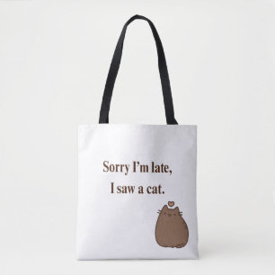 Sorry I’m Late, I Saw a Cat Funny Tote Bag for C