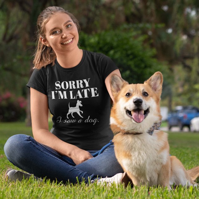 Sorry I’m Late I Saw A Dog T-Shirt (Creator Uploaded)