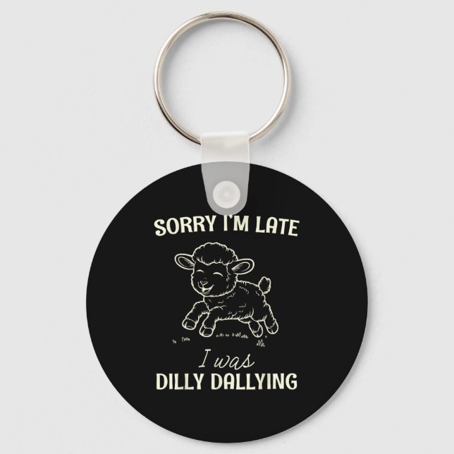 Sorry I’m Late I Was Dilly Dallying Funny Gift  Key Ring (Front)