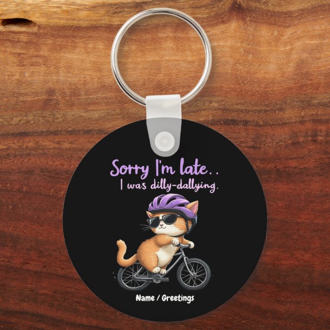 Sorry I’m Late, I Was Dilly Dallying Witty Cat  Key Ring (Front)