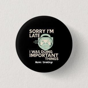 Sorry I’m Late I Was Doing Important Things Gamer 3 Cm Round Badge
