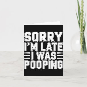 Sorry I’m Late I Was Ong Funny Bathroom Humor  Card