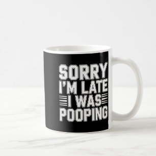 Sorry I’m Late I Was Ong Funny Bathroom Humor Coffee Mug
