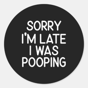 Sorry I’m Late I Was Ong Funny Sarcastic Humor Quo Classic Round Sticker