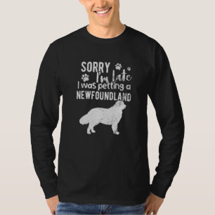 Sorry I M Late I Was Petting A Newfoundland Dog T-Shirt