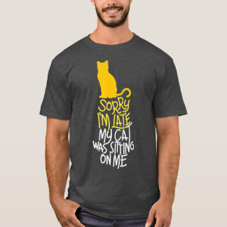 Sorry I m Late My Cat Was Sitting On Me   1  T-Shirt