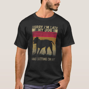 Sorry I M Late My Dog Was Sitting On Me Pit Bull T-Shirt