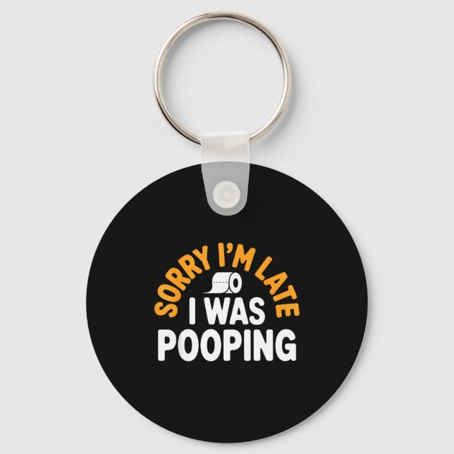 Sorry I’m Late Ong Funny Bathroom Humor Art  Key Ring (Front)