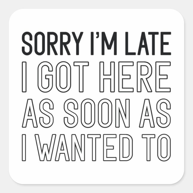 Sorry I’m Late Square Sticker (Front)