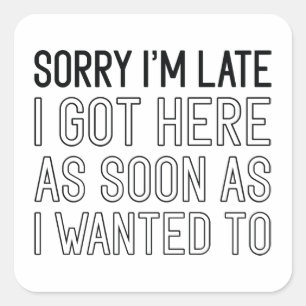 Sorry I’m Late Square Sticker