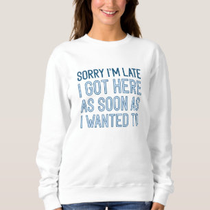 Sorry I’m Late Sweatshirt