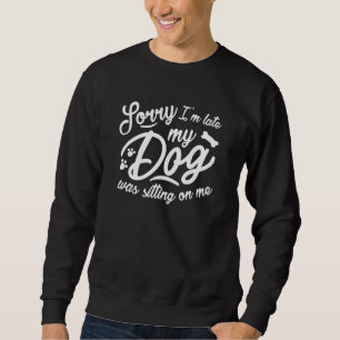 Sorry I’m Late Sweatshirt