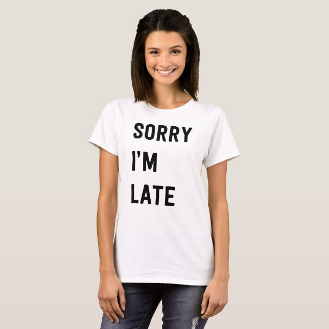 Sorry I’m late T-Shirt (Front Full)
