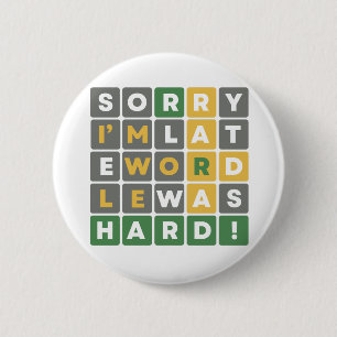 Sorry I’m Late Wordle Was Hard Funny Gamer 6 Cm Round Badge