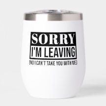Sorry I’m Leaving – Funny Sarcastic Quote Design