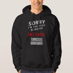 Sorry I m Too Busy Being An Awesome Turnstiles Mai Hoodie