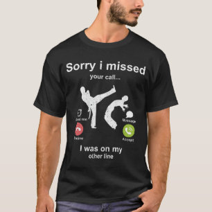 Sorry i missed your call - Capoeira lover T-Shirt