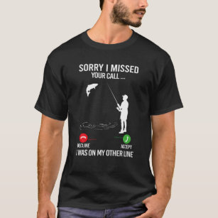 Sorry I Missed Your Call Fishing Men T-Shirt