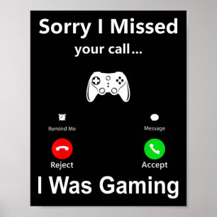 Sorry I Missed Your Call I Was Gaming Funny Gamer Poster