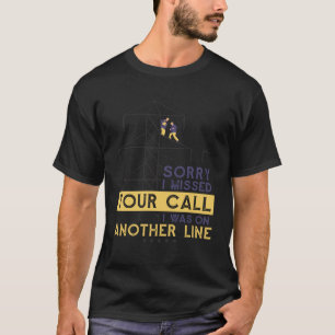 Sorry I Missed Your Call I Was On Another Line Lin T-Shirt