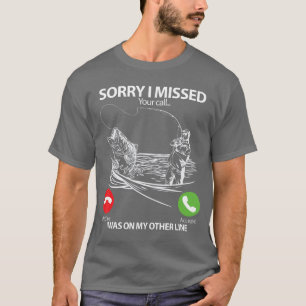 Sorry I Missed Your Call I was On My Other line Ba T-Shirt